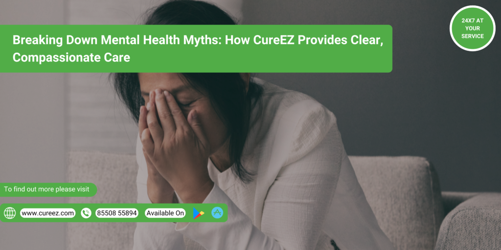 Breaking Down Mental Health Myths How CureEZ Provides Clear, Compassionate